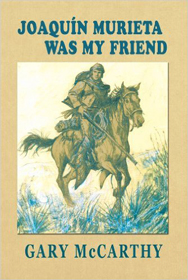 Joaquin Murieta Was My Friend by Gary McCarthy